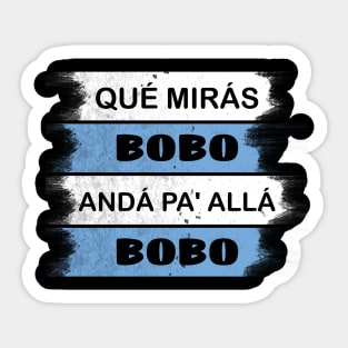 qué mirás bobo, andá pa' allá funny speech Sticker